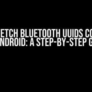 How to Fetch Bluetooth UUIDs Correctly on Android: A Step-by-Step Guide