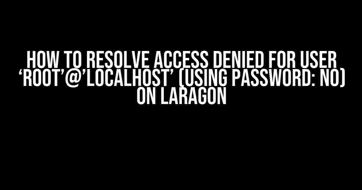 How to Resolve Access Denied for User ‘root’@’localhost’ (using password: NO) on Laragon