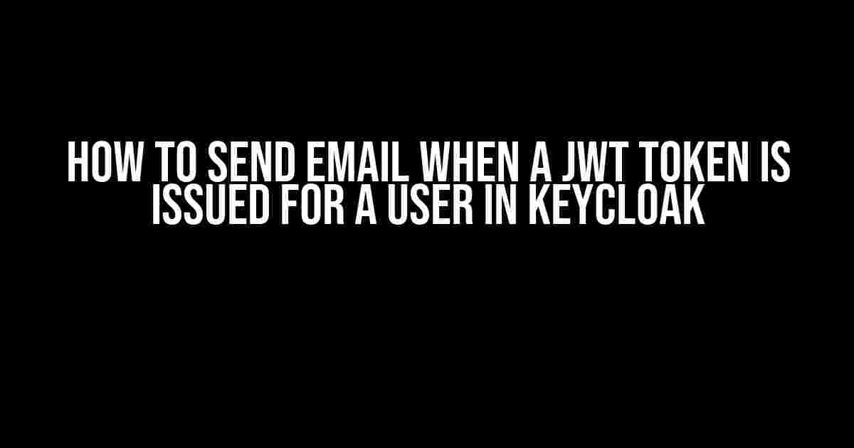 How to Send Email When a JWT Token is Issued for a User in Keycloak