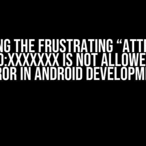 Solving the Frustrating “Attribute android:XXXXXXX is not allowed here” Error in Android Development