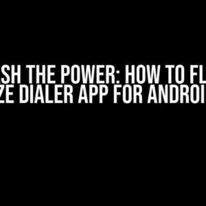 Unleash the Power: How to Flutter Customize Dialer App for Android and iOS