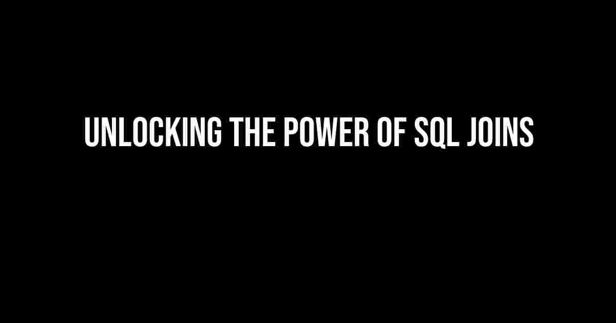 Unlocking the Power of SQL Joins