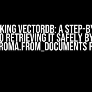 Unlocking VectorDB: A Step-by-Step Guide to Retrieving it Safely by Chunk with Chroma.from_documents Function