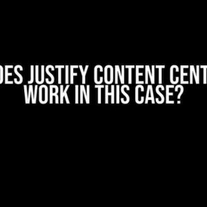 Why Does Justify Content Center Not Work in This Case?